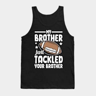 My Brother Just Tackled Your Brother Tank Top